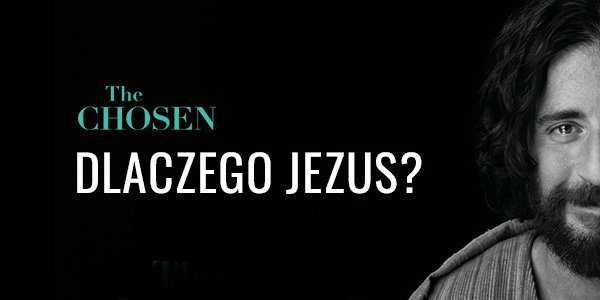 The Chosen: Dlaczego Jezus?